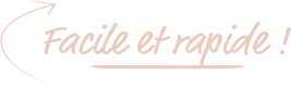 Facile et rapide !